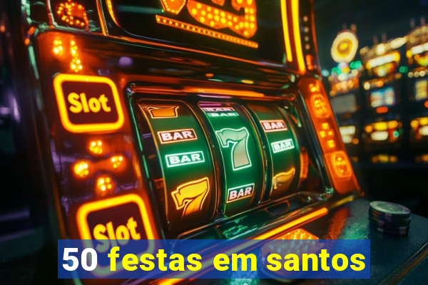 50 festas em santos